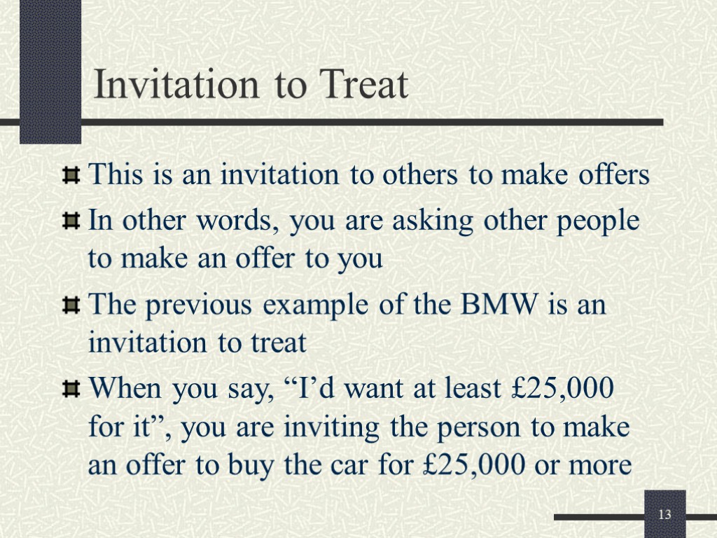 13 Invitation to Treat This is an invitation to others to make offers In